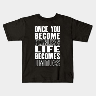 Inspiring motivation quote with text Once You Become Fearless Life Becomes Limitless Kids T-Shirt